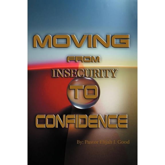Moving From Insecurity To Confidence (Paperback)