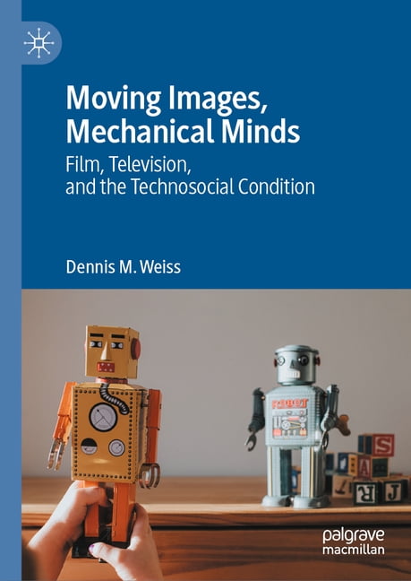 Moving Images, Mechanical Minds: Film, Television, and the Technosocial Condition, (Hardcover)