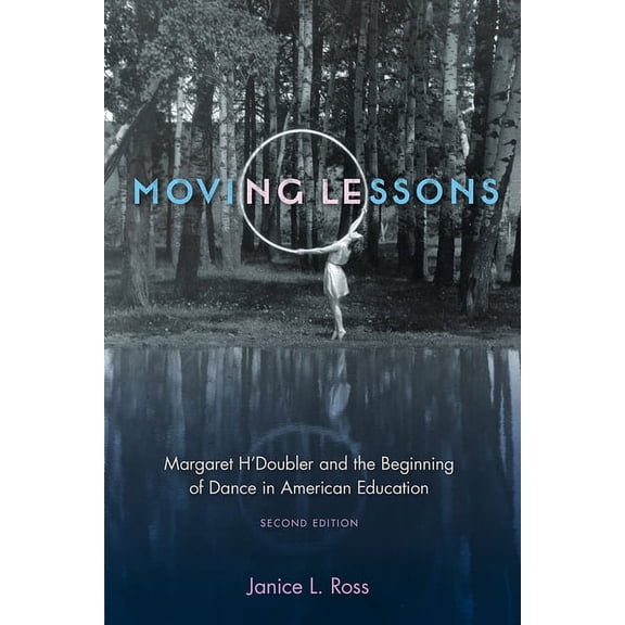 Moving Lessons: Margaret H'Doubler and the Beginning of Dance in American Education, (Paperback)