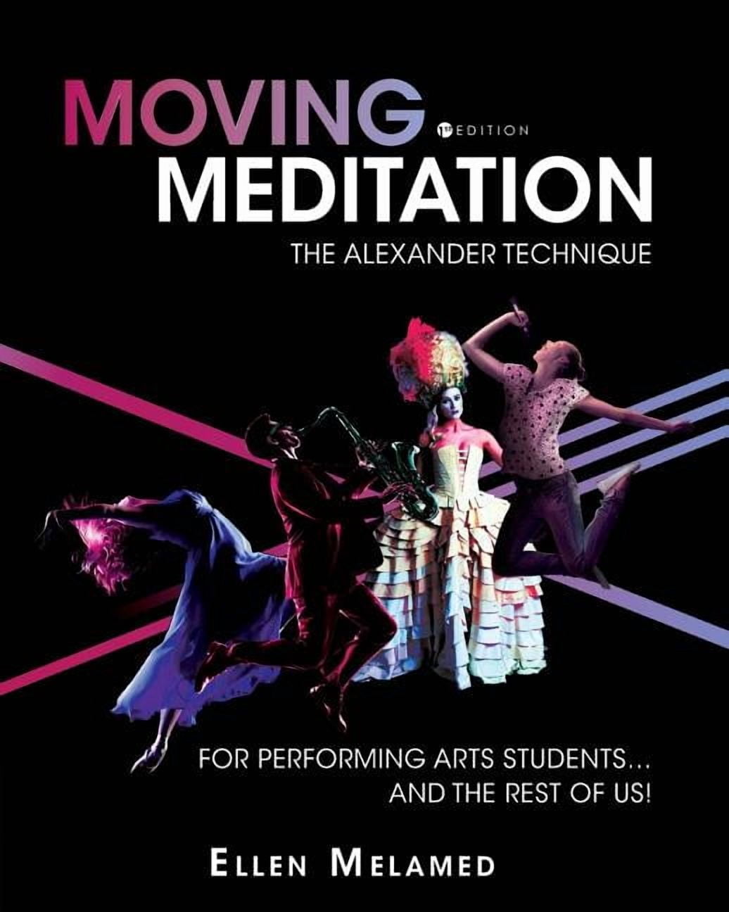 Moving Meditation: The Alexander Technique for Performing Arts Students...and the Rest of Us!, (Paperback)