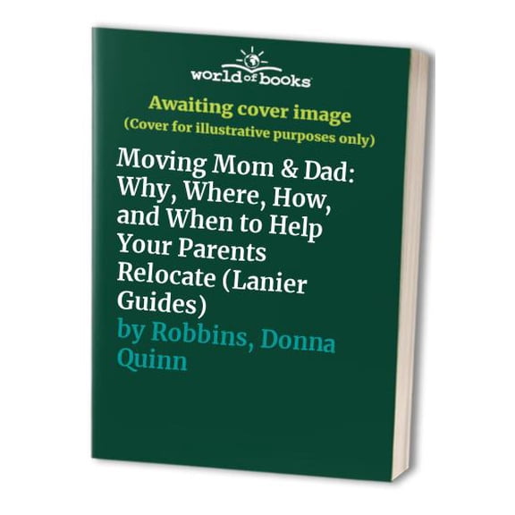 Pre-Owned Moving Mom and Dad: Why, Where, How and When to Help Your Parents Relocate (Lanier Guides) (Paperback) 0890878684 9780890878682