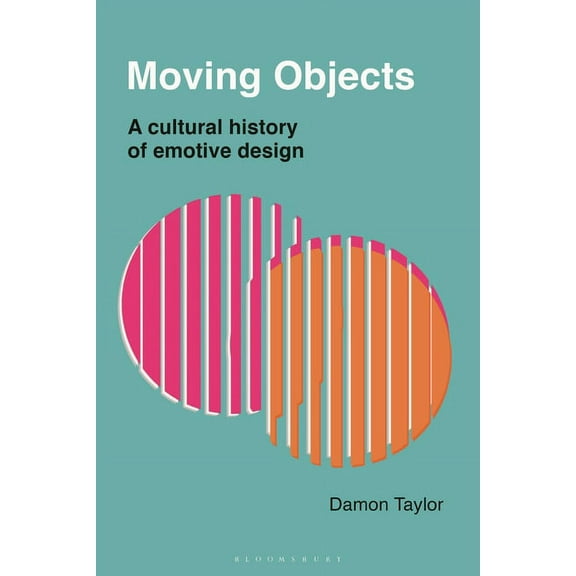 Moving Objects: A Cultural History of Emotive Design, (Paperback)