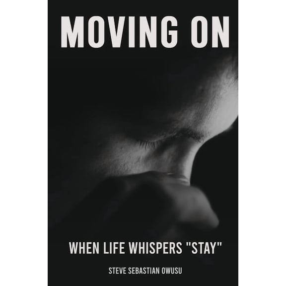 Moving On: When Life Whispers "Stay", (Paperback)