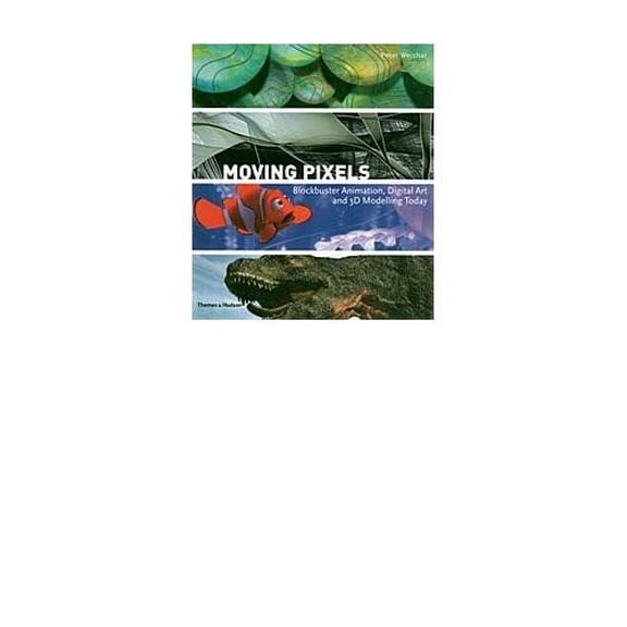 Pre-Owned Moving Pixels : Blockbuster Animation, Digital Art and 3D Modelling Today (Hardcover)