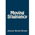 thumbnail image 1 of Moving Stagnancy Paperback 1541282078 9781541282070 Jessica Nicole Brown, 1 of 1