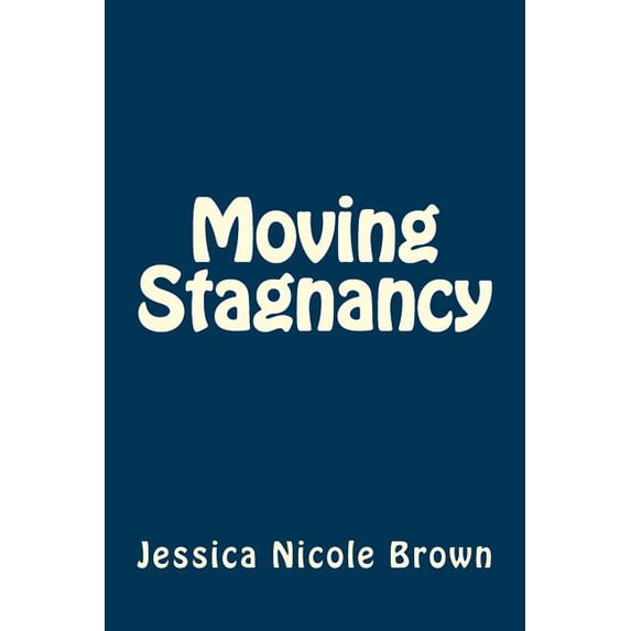 Moving Stagnancy Paperback 1541282078 9781541282070 Jessica Nicole Brown