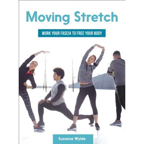 Pre-Owned Moving Stretch: Work Your Fascia to Free Your Body (Paperback) 162317175X 9781623171759