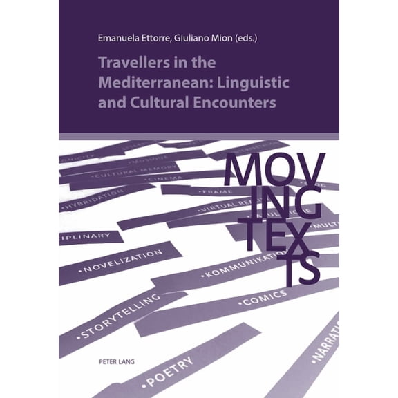Moving Texts / Testi Mobili Travellers in the Mediterranean: Linguistic and Cultural Encounters, Book 11, (Paperback)
