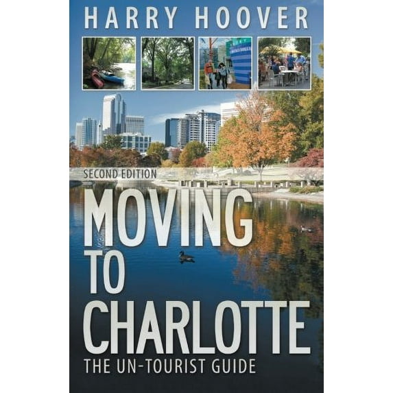 Pre-Owned Moving to Charlotte: The Un-Tourist Guide (Paperback) 0996607978 9780996607971