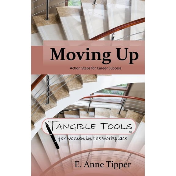 Tangible Tools for Women in the Workplace: Moving Up: Action Steps for Career Success (Paperback)