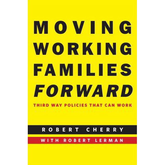 Pre-Owned Moving Working Families Forward: Third Way Policies That Can Work (Hardcover) 0814717187 9780814717189