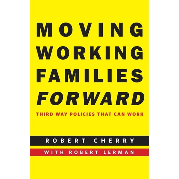 Moving Working Families Forward: Third Way Policies That Can Work, (Paperback)