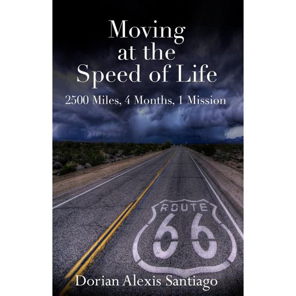 Moving at the Speed of Life: 2500 Miles, 4 Months, 1 Mission