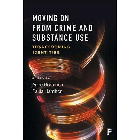 Moving on from Crime and Substance Use: Transforming Identities, (Paperback)