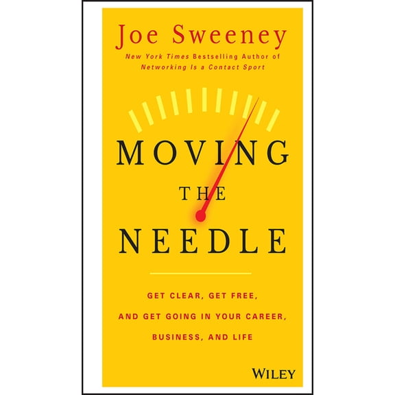 Pre-Owned Moving the Needle: Get Clear, Get Free, and Get Going in Your Career, Business, and Life! (Hardcover) 1118944089 9781118944080
