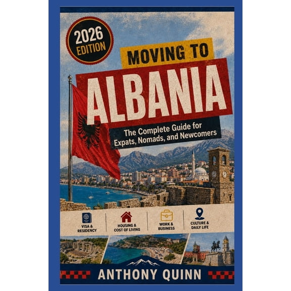 Moving to Albania: The Complete Guide for Expats, Nomads, and Newcomers, (Paperback)