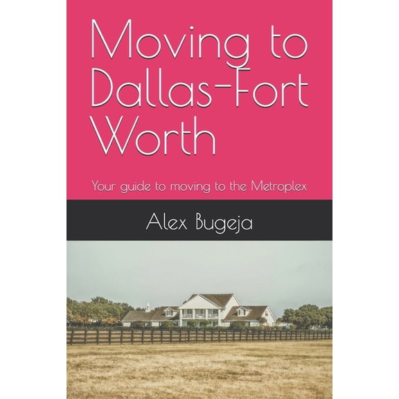 USA Moving Guides Moving to Dallas-Fort Worth: Your guide to moving to the Metroplex, Book 57, (Paperback)