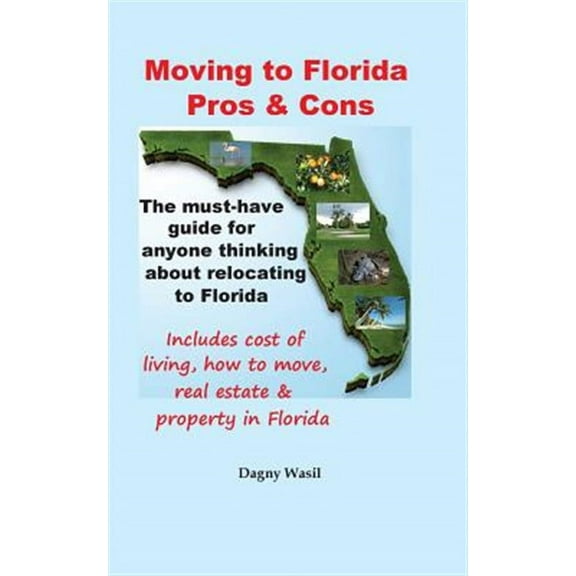 Moving to Florida - Pros & Cons: Relocating to Florida, Cost of Living in Florida, How to Move to (Paperback) by Dagny Wasil