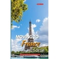 thumbnail image 1 of Moving to France in 2025/2026: Everything You Need to Know Before the Big Relocation, (Paperback), 1 of 5