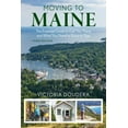 thumbnail image 1 of Moving to Maine: The Essential Guide to Get You There and What You Need to Know to Stay, (Paperback), 1 of 1