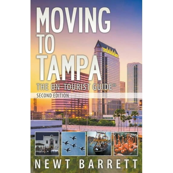 Moving to Tampa: The Un-Tourist Guide (Paperback) by Newt Barrett