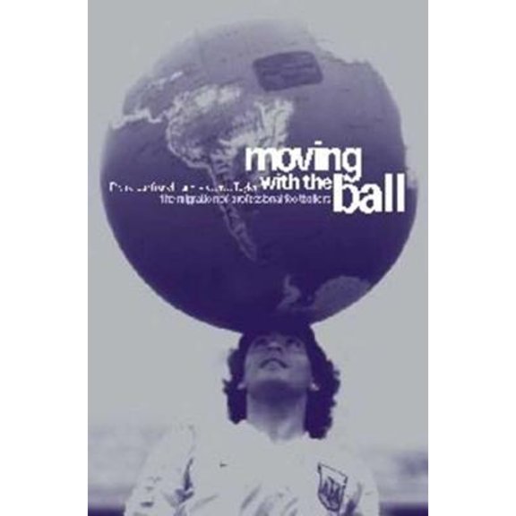 Pre-Owned Moving with the Ball: The Migration of Professional Footballers, 9781859733073, 1859733077, Paperback, 1 edition