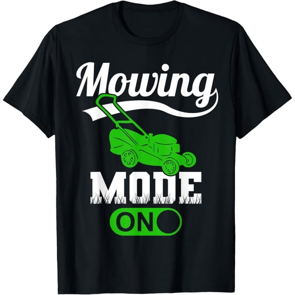 Mowing Mode On - Funny Lawn Mower Groundkeeper Grass Cutting T-Shirt