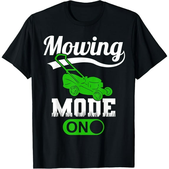 Mowing Mode On - Funny Lawn Mower Groundkeeper Grass Cutting T-Shirt