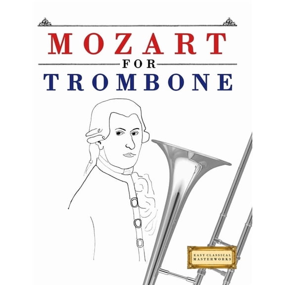 Mozart for Trombone: 10 Easy Themes for Trombone Beginner Book, (Paperback)