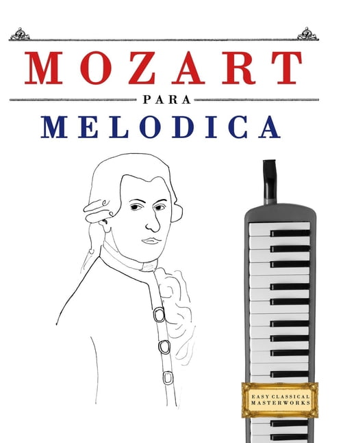Mozart para MelÃ³dica: 10 Piezas FÃ¡ciles para MelÃ³dica Libro para Principiantes, (Paperback)
