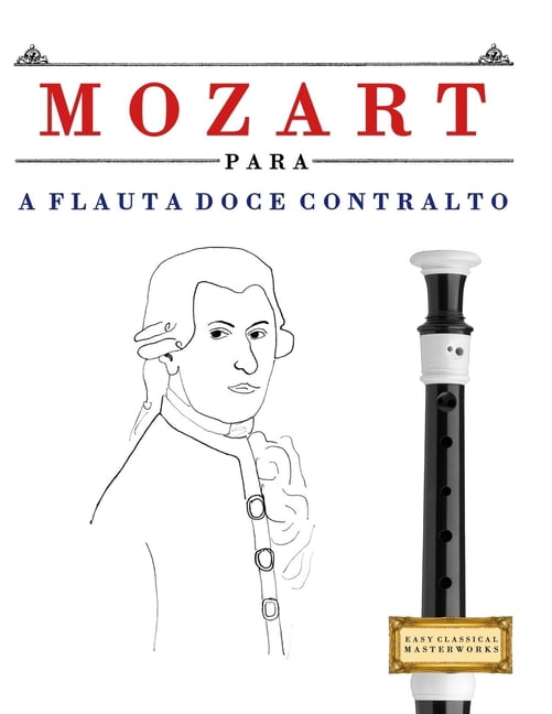 Mozart para a Flauta Doce Contralto: 10 peÃ§as fÃ¡ciles para a Flauta Doce Contralto livro para principiantes, (Paperback)