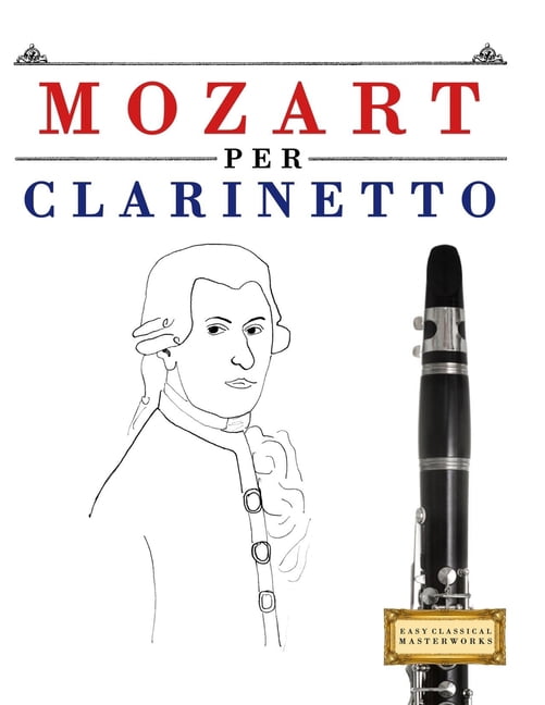 Mozart per Clarinetto: 10 Pezzi Facili per Clarinetto Libro per Principianti, (Paperback)