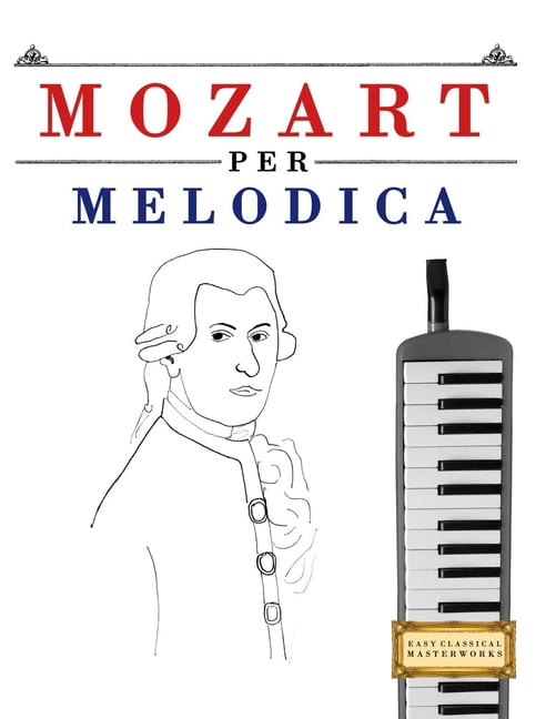 Mozart per Melodica: 10 Pezzi Facili per Melodica Libro per Principianti, (Paperback)