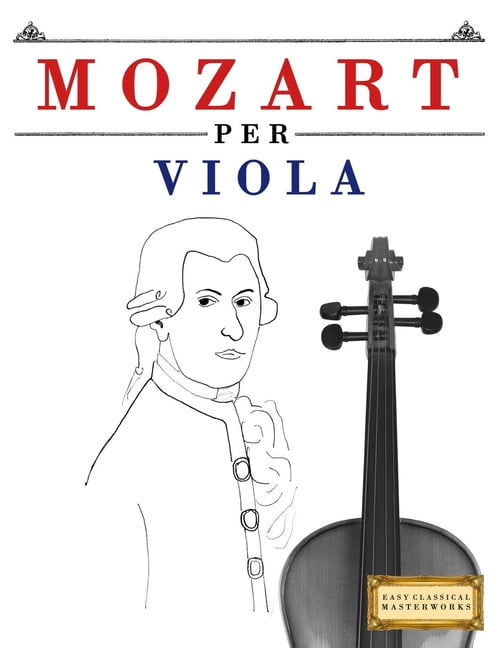 Mozart per Viola: 10 Pezzi Facili per Viola Libro per Principianti, (Paperback)