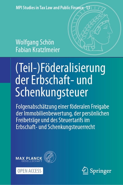 Mpi Studies in Tax Law and Public Financ (Teil-)FÃ¶deralisierung Der Erbschaft- Und Schenkungsteuer: FolgenabschÃ¤tzung Einer FÃ¶deralen Freigabe Der Immobilienbewe, Book 13, (Hardcover)