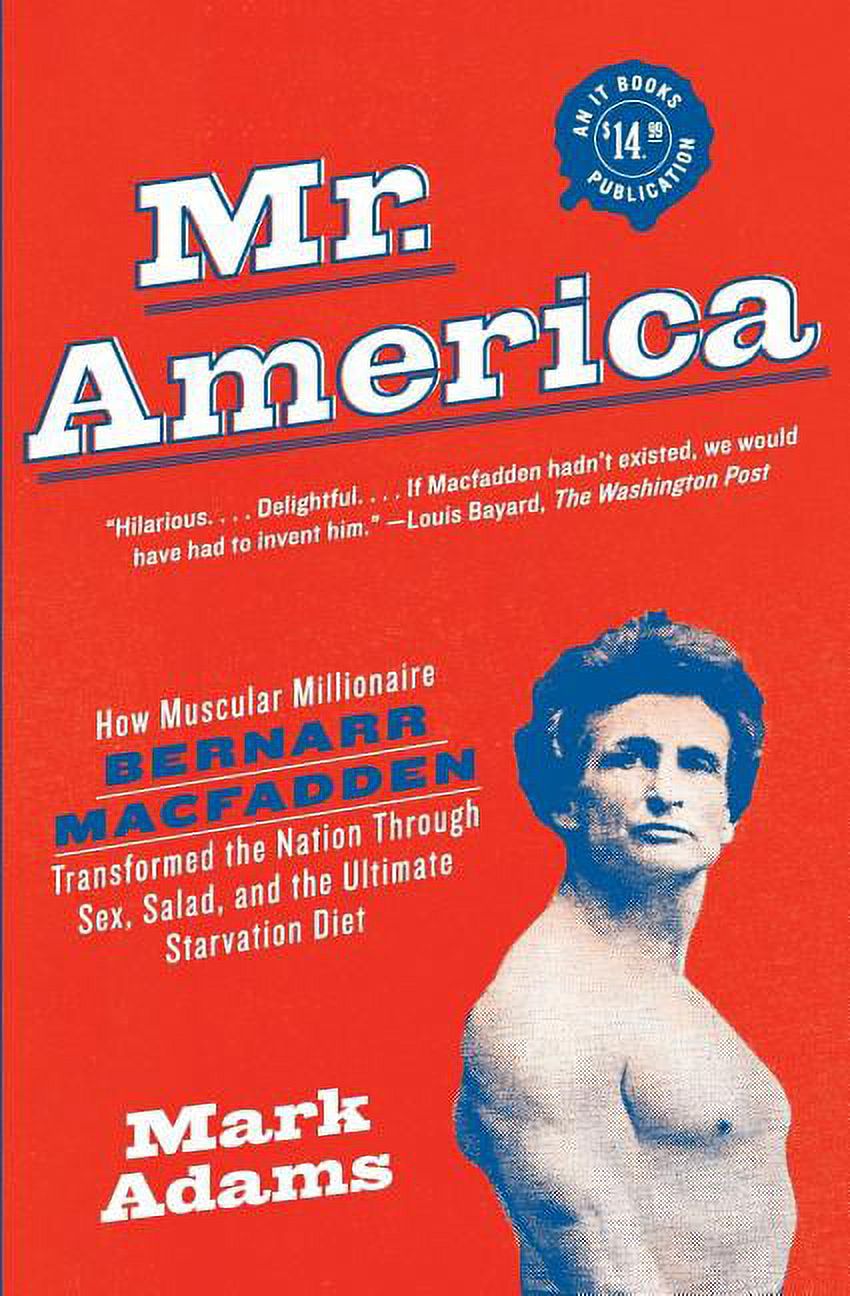 Mr. America: How Muscular Millionaire Bernarr Macfadden Transformed the Nation Through Sex, Salad, and the Ultimate Star, (Paperback)