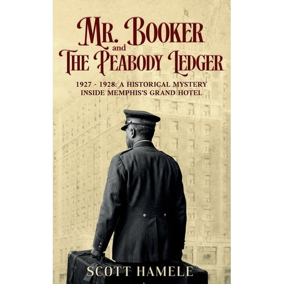 Mr. Booker and The Peabody Ledger: 1927 - 1928: A Historical Mystery Inside Memphis's Grand Hotel, (Hardcover)