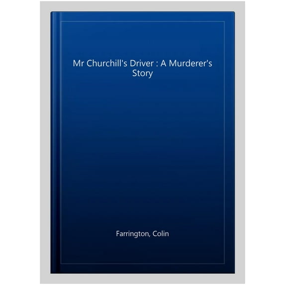Mr Churchill's Driver : A Murderer's Story
