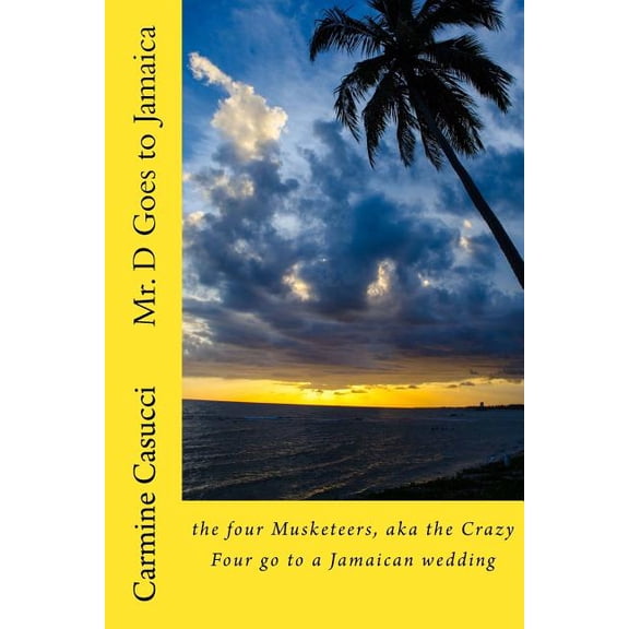 Mr. D Goes to Jamaica : The Four Musketeers, Aka the Crazy Four Go to a Jamaican Wedding