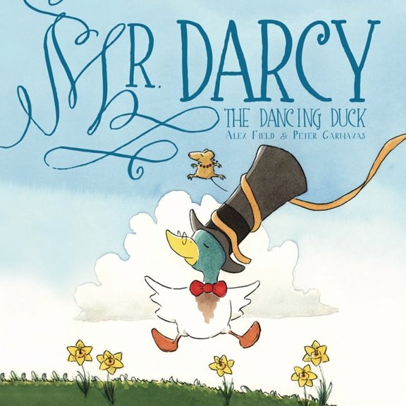 Mr. Darcy Mr. Darcy the Dancing Duck, (Hardcover)