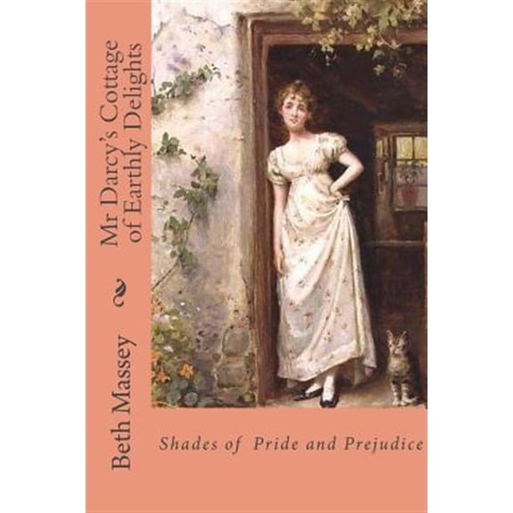 Mr Darcy's Cottage of Earthly Delights : Shades of Pride and Prejudice