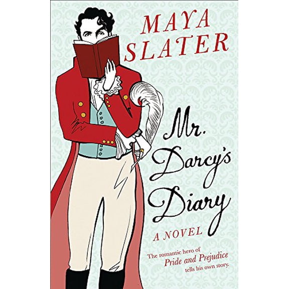 Mr Darcy's Diary : The Romantic Hero of Pride and Prejudice Tells His Own Story