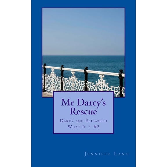 Mr Darcy's Rescue: Darcy and Elizabeth What If? #2, (Paperback)