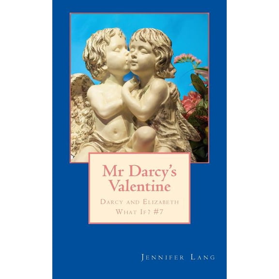 Mr Darcy's Valentine: Darcy and Elizabeth What If? #7, (Paperback)