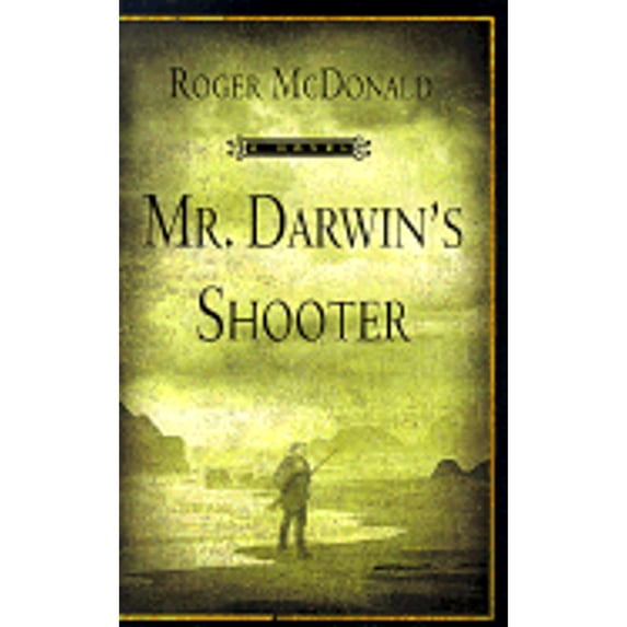 Mr. Darwin's Shooter (Hardcover) by Roger McDonald