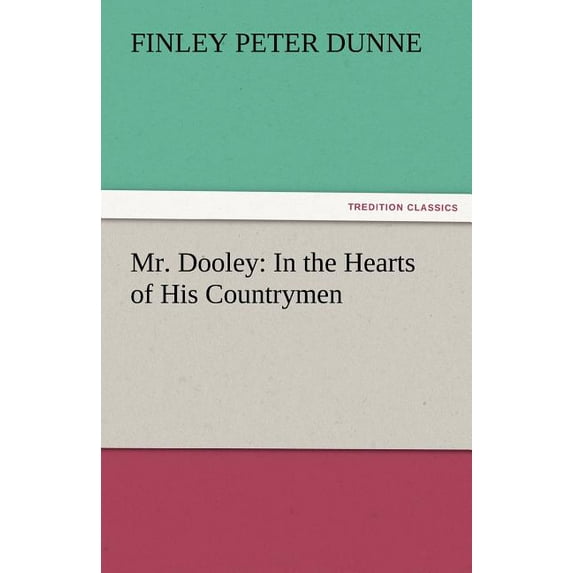 Mr. Dooley: In the Hearts of His Countrymen