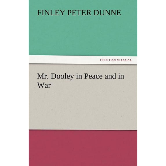 Mr. Dooley in Peace and in War (Paperback)