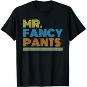Mr Fancy Pants Gift for a Real Mister Fancypants T-Shirt