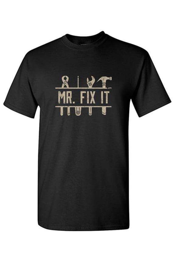Mr. Fix It Sarcastic Humor Graphic Tees Gift For Mens Novelty Funny T Shirt