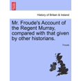 thumbnail image 1 of Mr. Froude's Account of the Regent Murray, Compared with That Given by Other Historians., (Paperback), 1 of 1